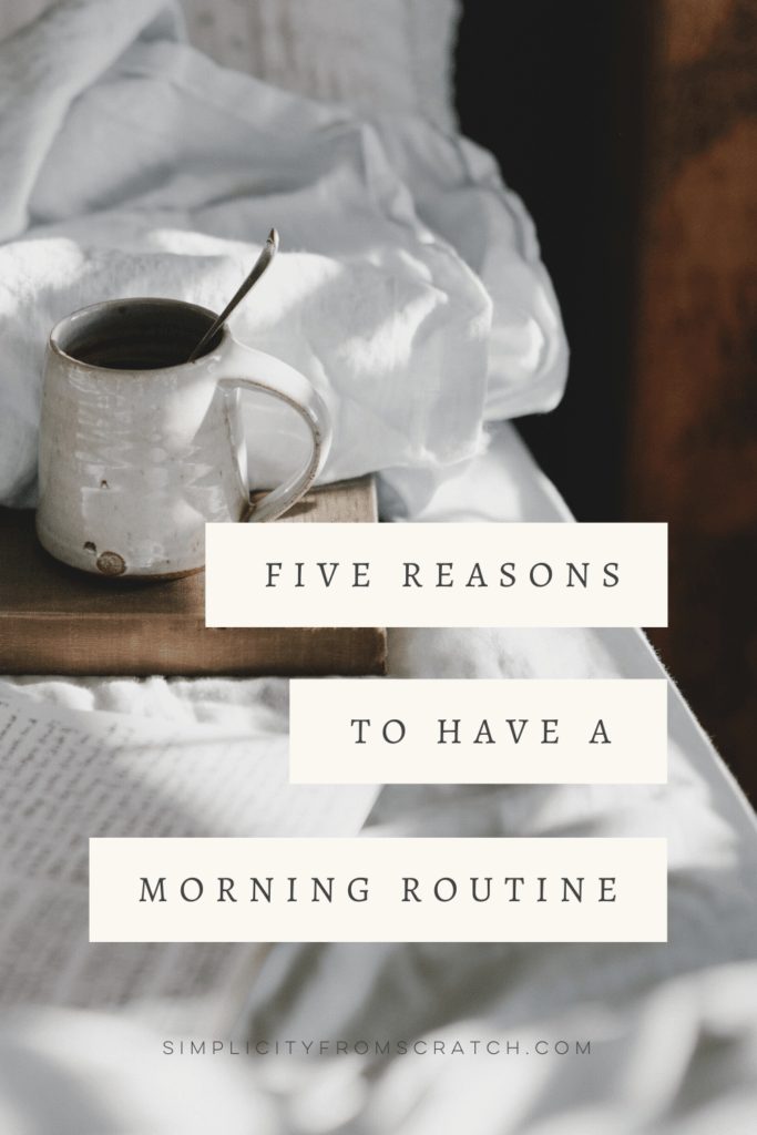 Five Reasons to have a Morning Routine | Simplicity From Scratch Slow Lifestyle Blog