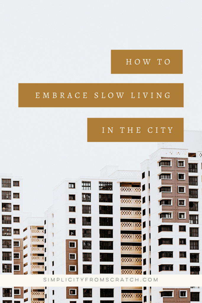 How to Live Slow in the City | Simplicity From Scratch Slow Lifestyle Blog
